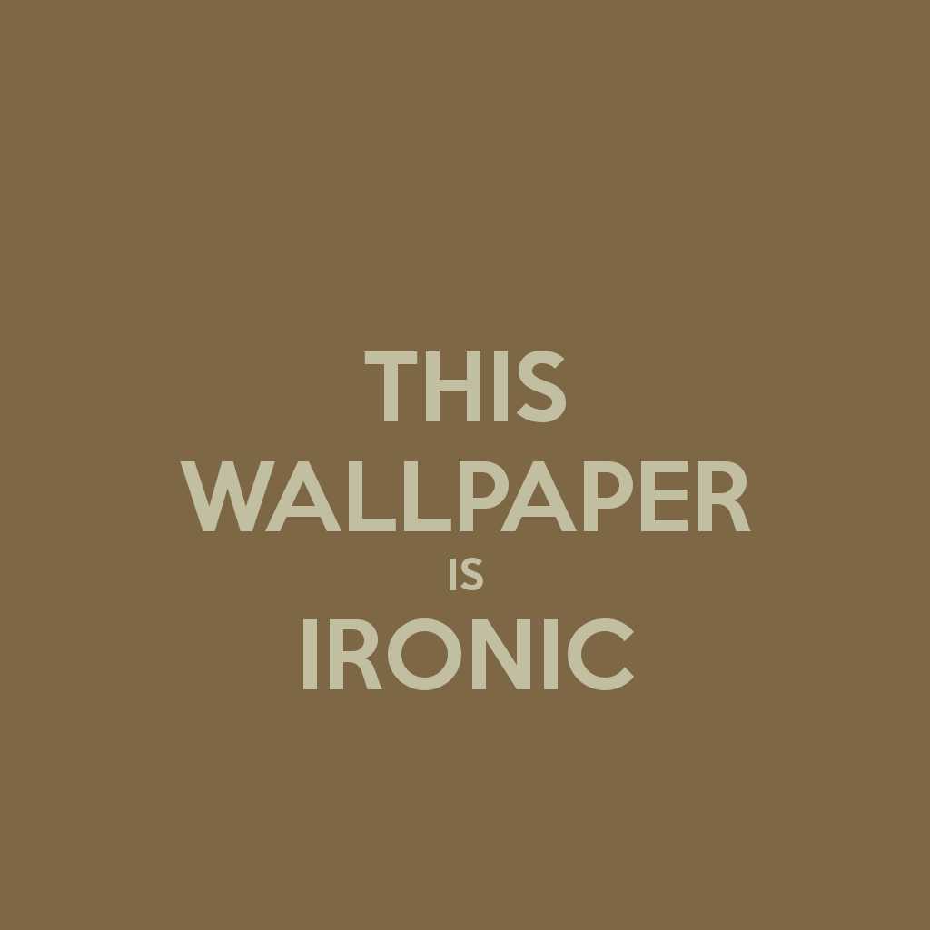 ironic wallpapers,text,font,brown,logo,brand