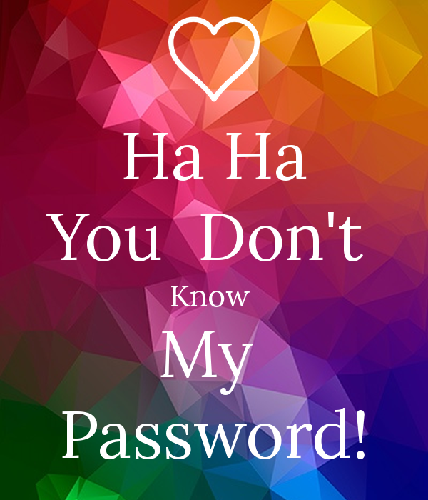 you don t know my password wallpaper,text,font,graphic design,happy,love